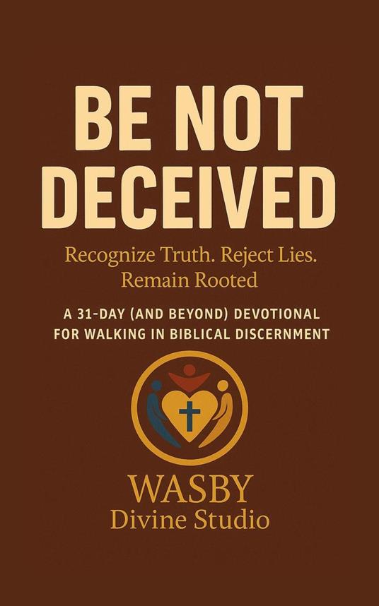 Be Not Deceived: Walking in Biblical Discernment