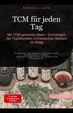 TCM für jeden Tag: Mit TCM gesünder leben - Grundlagen der Traditionellen Chinesischen Medizin im Alltag
