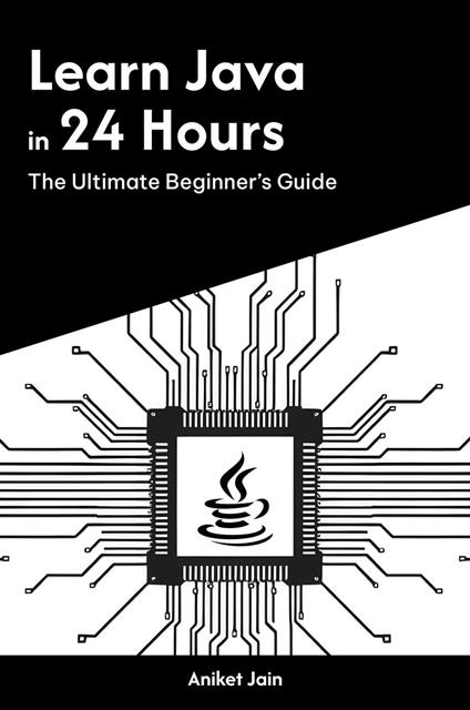 Learn Java in 24 Hours: The Ultimate Beginner’s Guide