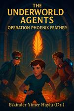 The Underworld Agents: Operation Phoenix Feather
