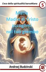 Maria Madre di Cristo accoglimi nel tuo grembo