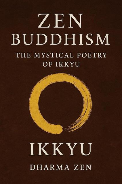 Zen Buddhism: The Mystical Poetry of Ikkyu