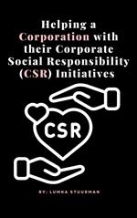 Helping a corporation with their Corporate Social Responsibility (CSR) initiatives