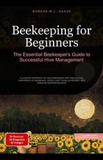 Beekeeping for Beginners: The Essential Beekeeper's Guide to Successful Hive Management