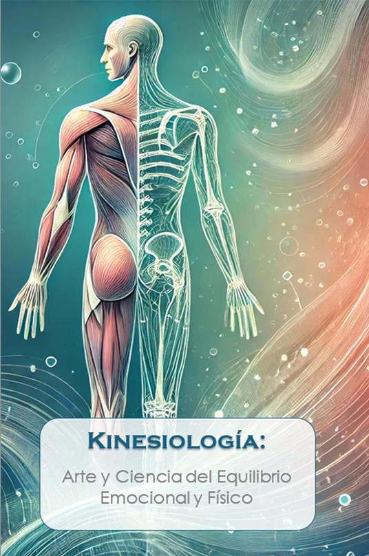 Kinesiología: Arte y Ciencia del Equilibrio Emocional y Físico
