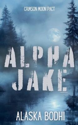 Alpha Jake - Alaska Bodhi - cover