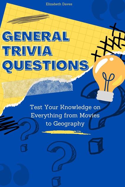 General Trivia Questions: Test Your Knowledge on Everything from Movies to Geography