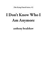 I Don't Know Who I Am Anymore