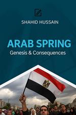 Arab Spring: Genesis & Consequences