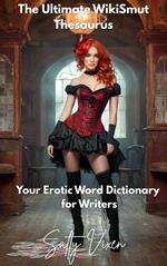 The Ultimate WikiSmut Thesaurus Your Erotic Word Dictionary for Writers