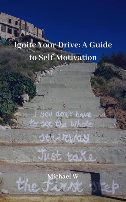 Ignite Your Drive A Guide to Self-Motivation