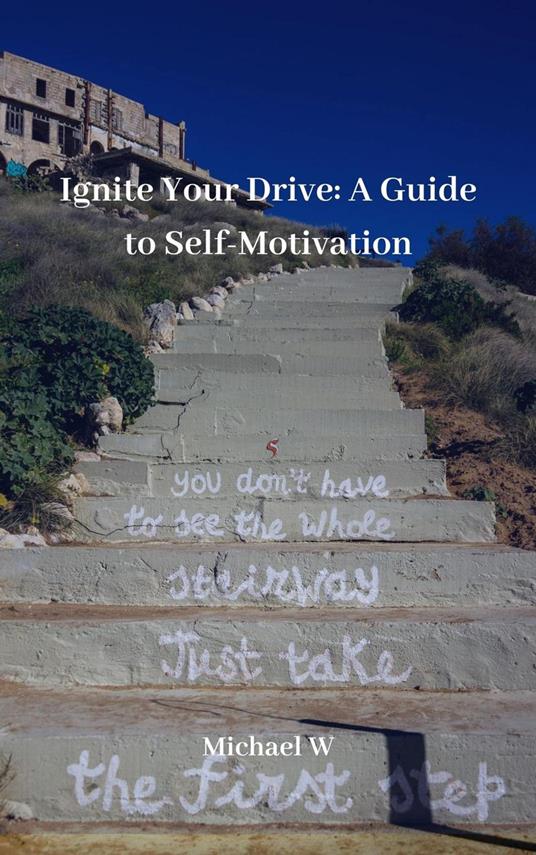 Ignite Your Drive A Guide to Self-Motivation