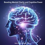 Boosting Mental Clarity and Cognitive Power
