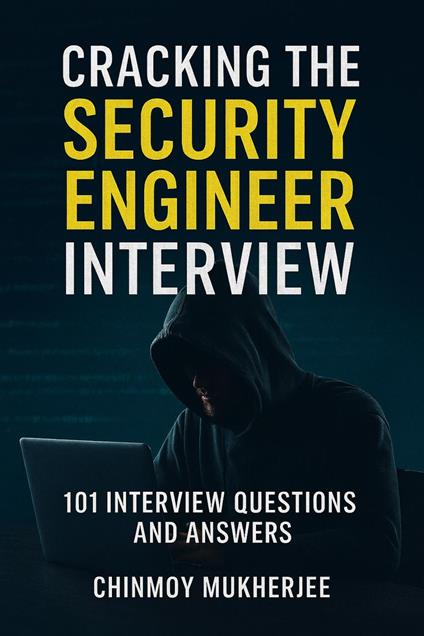 Cracking the Security Engineer Interview: 101 Interview Questions and Answers