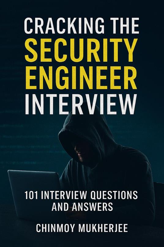 Cracking the Security Engineer Interview: 101 Interview Questions and Answers