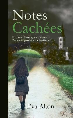 Notes Cachées: Un roman historique de secrets, d'amour impossible et de fantômes - Eva Alton - cover