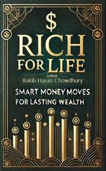 Rich for Life: Smart Money Moves for Lasting Wealth