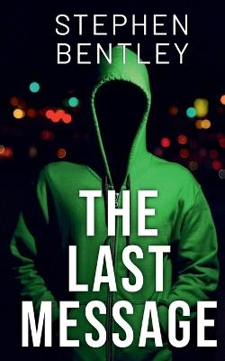 The Last Message: A high-stakes cyber-thriller that will leave you breathless until the very last page - Stephen Bentley - cover