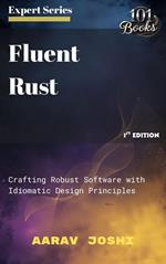 Fluent Rust: Crafting Robust Software with Idiomatic Design Principles