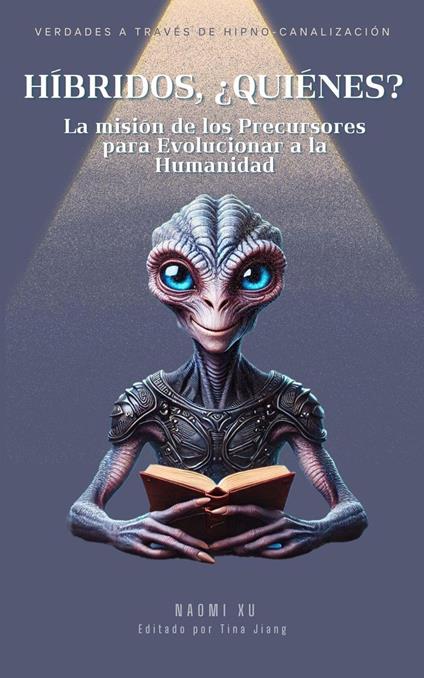 Híbridos, ¿Quiénes?: La misión de los Precursores para Evolucionar a la Humanidad