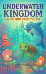 Underwater Kingdom: My Friends from the Sea
