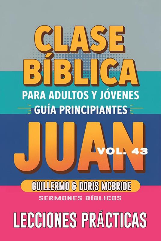 Clase Bíblica para Adultos y Jóvenes: Guía Principiantes — Juan