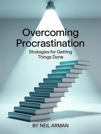 Overcoming Procrastination: Strategies for Getting Things Done