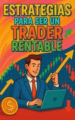 Estrategias para ser un Trader Rentable