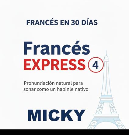 Francés Express 4: Pronunciación natural para sonar como un hablante nativo