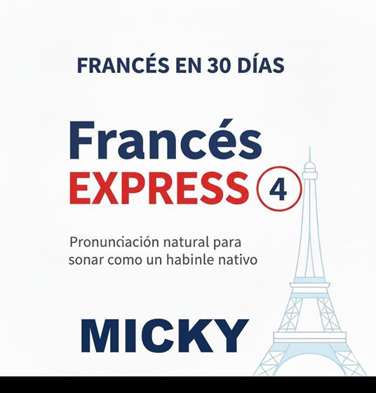 Francés Express 4: Pronunciación natural para sonar como un hablante nativo