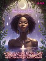 The Sacred Well: A Witch's Guide to Self-Care and Empowerment for the African American Woman