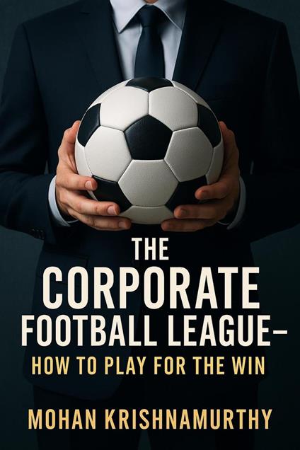 The Corporate Football League: How to Play for the Win,