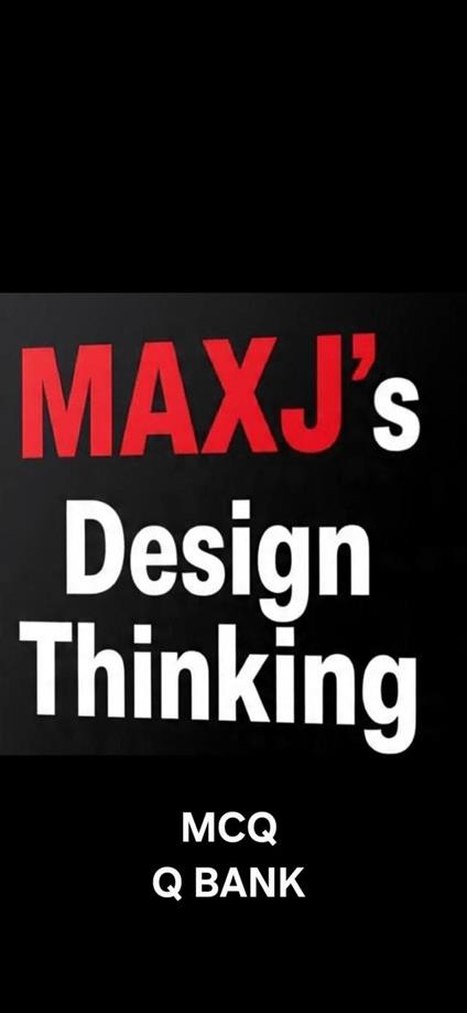 MAXJ 'S Design Thinking Q Bank