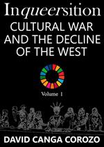 Inqueersition: Cultural War and the Decline of the West – David Canga Corozo (Volume 1)