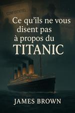 Ce qu’ils ne vous disent pas à propos du Titanic
