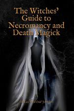 The Witches' Guide to Necromancy and Death Magick