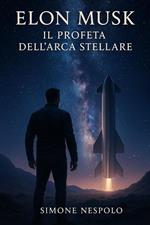 Elon Musk: Il profeta dell’Arca Stellare