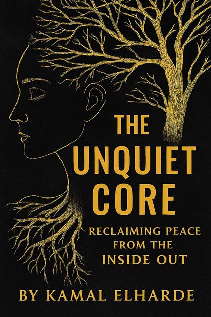 The Unquiet Core: Reclaiming Peace from the Inside Out