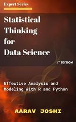 Statistical Thinking for Data Science: Effective Analysis and Modeling with R and Python