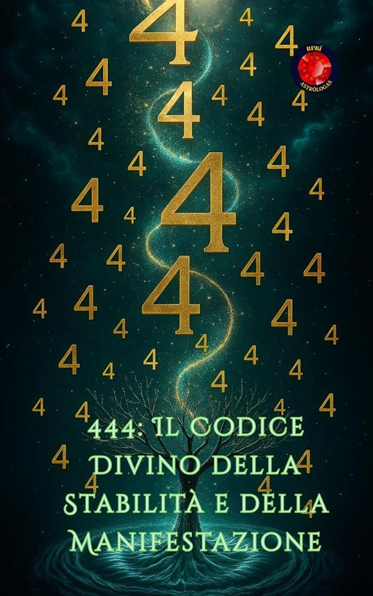 444: Il Codice Divino della Stabilità e della Manifestazione - Alina Rubi - ebook