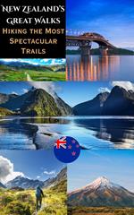 New Zealand’s Great Walks : Hiking the Most Spectacular Trails