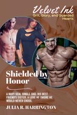 Shielded by Honor: A Navy SEAL Single Dad. His Best Friend's Sister. A Love He Swore He Would Never Cross.