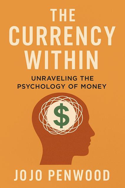 The Currency Within: Unraveling the Psychology of Money