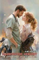 Diagnosecode: Verliebt. Eine Notfallromanze mit Nebenwirkungen