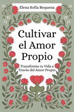 Cultivar el Amor Propio: Transforma tu Vida a Través del Amor Propio