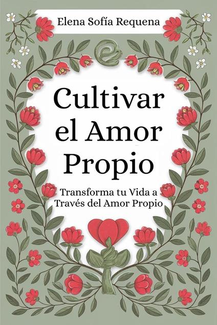 Cultivar el Amor Propio: Transforma tu Vida a Través del Amor Propio