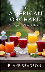 The American Orchard: 210 Sips to Vibrant Health