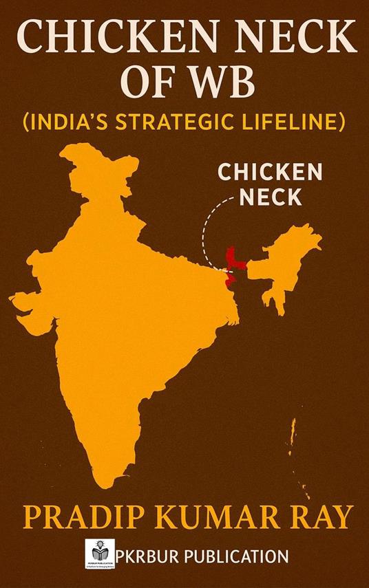 Chicken Neck of WB (India’s Strategic Lifeline)