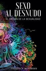 El Sexo al Desnudo - El Origen de la Sexualidad