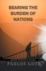 Bearing The Burden Of Nations: The Paulos Gote Story